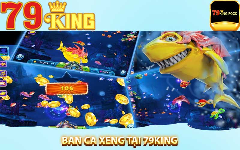 79king ban ca xeng