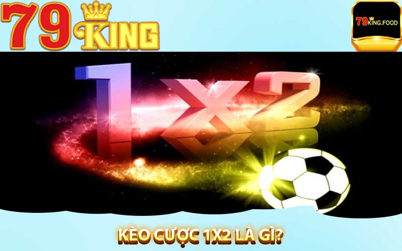 Kèo cược 1x2 là gì?