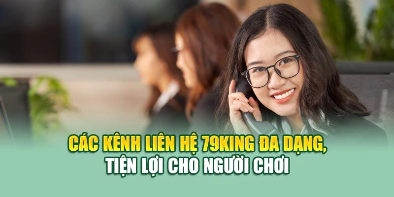 Các kênh liên hệ 79KING đa dạng, tiện lợi cho người chơi