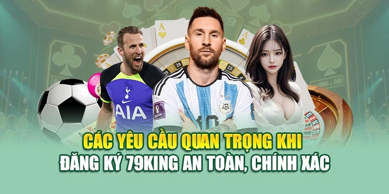 Các yêu cầu quan trọng khi đăng ký 79KING an toàn, chính xác