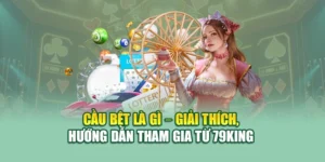 Cầu Bệt Là Gì – Giải Thích, Hướng Dẫn Tham Gia Từ 79KING 