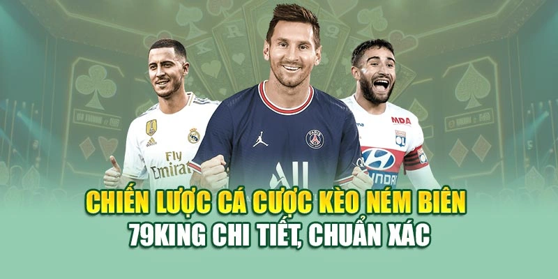 Chiến lược cá cược kèo ném biên 79KING chi tiết, chuẩn xác