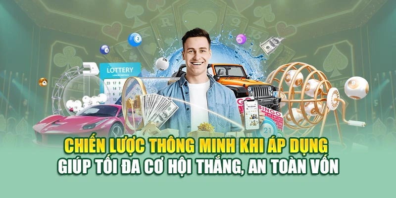 Chiến lược thông minh khi áp dụng giúp tối đa cơ hội thắng, an toàn vốn