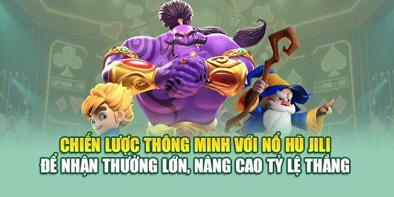Chiến lược thông minh với nổ hũ JILI để nhận thưởng lớn, nâng cao tỷ lệ thắng 