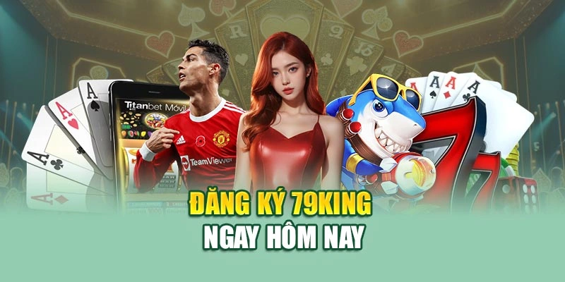 Đăng ký 79KING ngay hôm nay