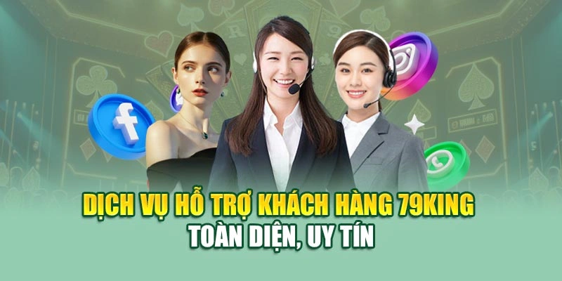 Dịch vụ hỗ trợ khách hàng 79KING toàn diện, uy tín