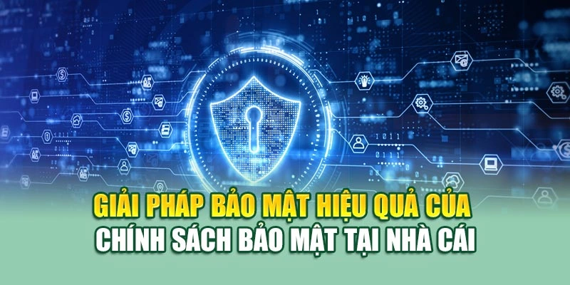 Giải pháp bảo mật hiệu quả của chính sách bảo mật tại nhà cái