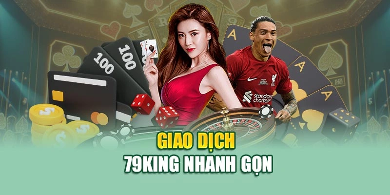 Giao dịch 79KING nhanh gọn