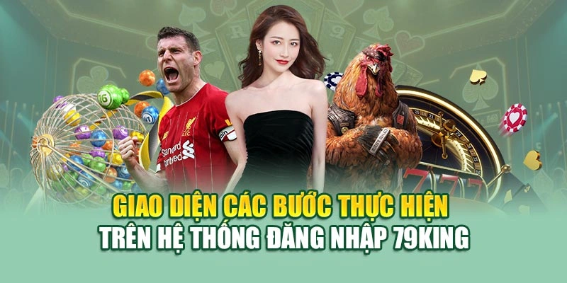 Giao diện các bước thực hiện trên hệ thống đăng nhập 79KING