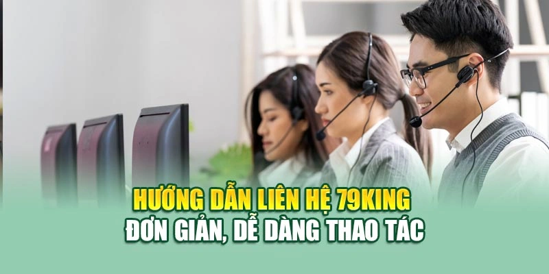 Hướng dẫn liên hệ 79KING đơn giản, dễ dàng thao tác