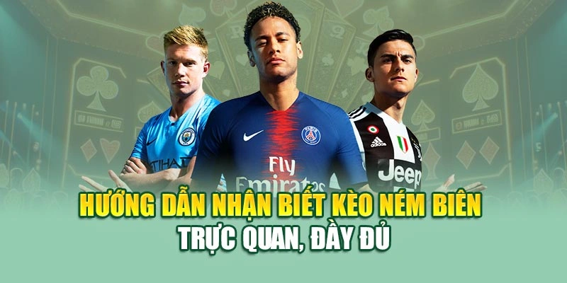 Hướng dẫn nhận biết kèo ném biên trực quan, đầy đủ