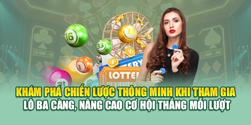 Khám phá chiến lược thông minh khi tham gia lô ba càng, nâng cao cơ hội thắng mỗi lượt