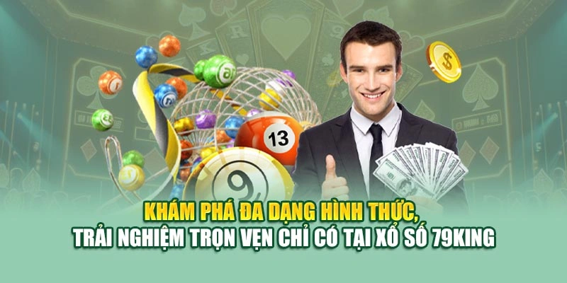 Khám phá đa dạng hình thức, trải nghiệm trọn vẹn chỉ có tại xổ số 79KING