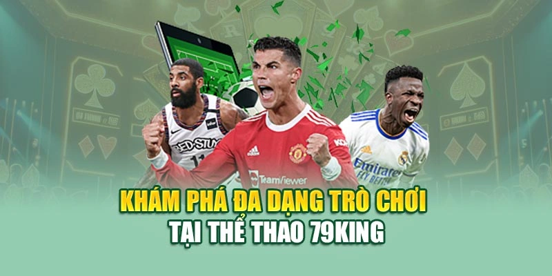 Khám phá đa dạng trò chơi tại thể thao 79KING
