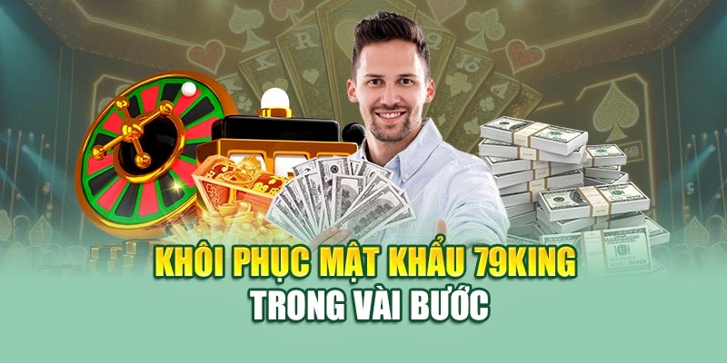 Khôi phục mật khẩu 79KING trong vài bước