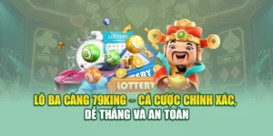 Lô Ba Càng 79KING – Cá Cược Chính Xác, Dễ Thắng Và An Toàn