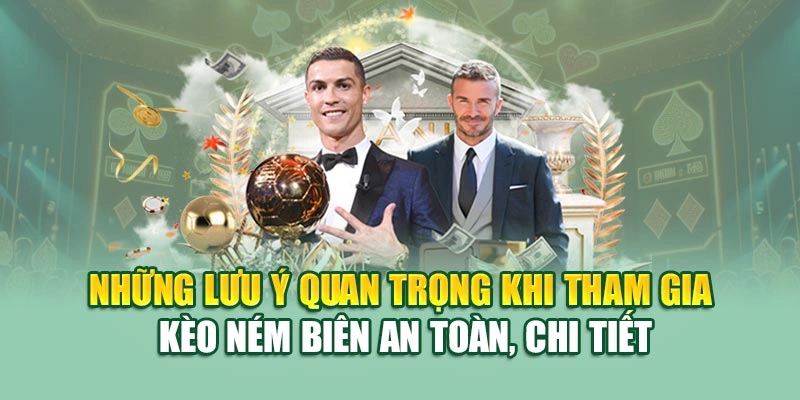 Những lưu ý quan trọng khi tham gia kèo ném biên an toàn, chi tiết