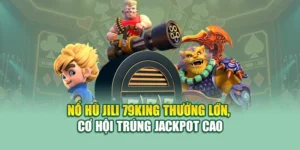 Nổ Hũ Jili 79KING Thưởng Lớn, Cơ Hội Trúng Jackpot Cao
