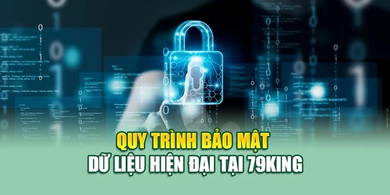 Quy trình bảo mật dữ liệu hiện đại tại 79KING