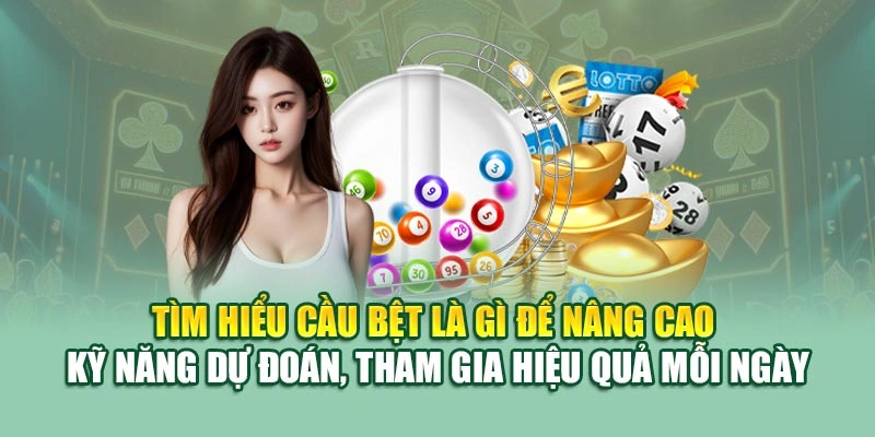 Tìm hiểu cầu bệt là gì để nâng cao kỹ năng dự đoán, tham gia hiệu quả mỗi ngày