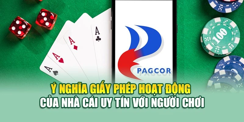 Ý nghĩa giấy phép hoạt động của nhà cái uy tín với người chơi